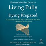 The Death Doula's Guide to Living Fully and Dying Prepared : an essential workbook to help you reflect back, plan ahead, and find peace on your journey cover image