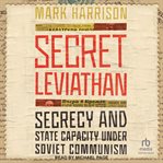 Secret Leviathan : Secrecy and State Capacity under Soviet Communism cover image