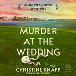 Murder at the Wedding : Modern Midwife Mysteries cover image