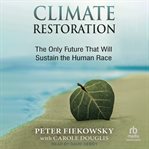 Climate Restoration : The Only Future That Will Sustain the Human Race cover image
