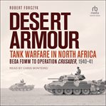 Desert Armour : Tank Warfare in North Africa: Beda Fomm to Operation Crusader, 1940-41 cover image
