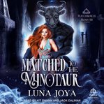 Matched to the Minotaur : Matchmaker Monster Romance cover image