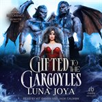 Gifted to the Gargoyles : Matchmaker Monster Romance cover image