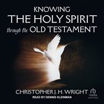 Knowing the Holy Spirit Through the Old Testament cover image
