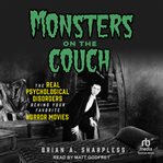 Monsters on the Couch : The Real Pyschological Disorders Behind Your Favorite Horror Movies cover image