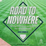 Road to Nowhere : The Early 1990s Collapse and Rebuild of New York City Baseball cover image
