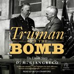 Truman and the Bomb : The Untold Story cover image