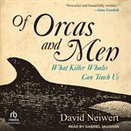 Of Orcas and Men : What Killer Whales Can Teach Us cover image