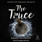 The Truce : Ghosts of Ordinary Objects cover image