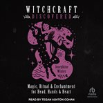 Witchcraft Discovered : Magic, Ritual & Enchantment for Head, Hands & Heart cover image