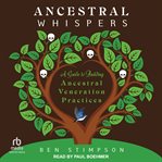 Ancestral Whispers : A Guide to Building Ancestral Veneration Practices cover image