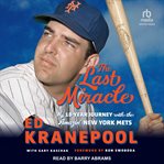The Last Miracle : My 18-Year Journey with the Amazin' New York Mets cover image