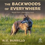 The Backwoods of Everywhere : Words From a Wandering Local cover image