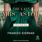 The Last Mrs. Astor : A New York Story cover image