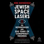 Jewish Space Lasers : The Rothschilds and 200 Years of Conspiracy Theories cover image