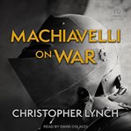 Machiavelli on War cover image