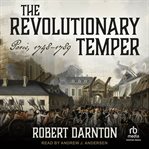 The Revolutionary Temper : Paris, 1748-1789 cover image
