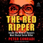 The Red Ripper : Inside the Mind of Russia's Most Brutal Serial Killer cover image