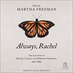 Always, Rachel : the letters of Rachel Carson and Dorothy Freeman, 1952 - 1964 cover image