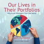 Our Lives in Their Portfolios : Why Asset Managers Own the World cover image