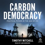 Carbon Democracy : Political Power in the Age of Oil cover image