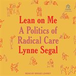 Lean on Me : A Politics of Radical Care cover image