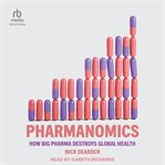 Pharmanomics : How Big Pharma Destroys Global Health cover image