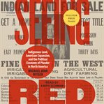 Seeing Red : Indigenous Land, American Expansion, and the Political Economy of Plunder in North America cover image