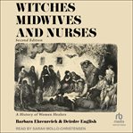 Witches, Midwives & Nurses : A History of Women Healers cover image