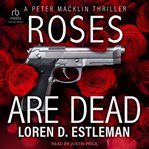 Roses Are Dead : Peter Macklin cover image