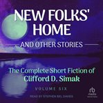 New Folk's Home : And Other Stories. Complete Short Fiction Of Clifford D. Simak cover image