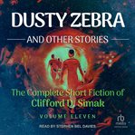 Dusty Zebra : And Other Short Stories. Complete Short Fiction Of Clifford D. Simak cover image