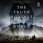The Truth Against the World : A Novel cover image
