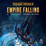 Twilight Wars : Empire Falling: A Twilight Imperium Novel. Twilight Wars cover image