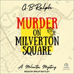 Murder on Milverton Square : Milverton Mysteries cover image