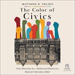The Color of Civics : Civic Education for a Multiracial Democracy cover image