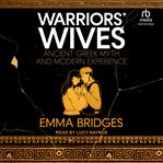 Warriors' Wives : Ancient Greek Myth and Modern Experience cover image