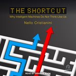 The Shortcut : Why Intelligent Machines Do Not Think Like Us cover image