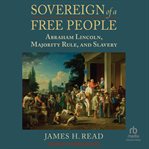 Sovereign of a Free People : Lincoln, Slavery, and Majority Rule cover image
