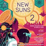 New Suns 2 : Original Speculative Fiction by People of Color cover image