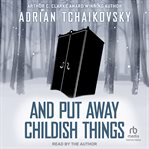 And Put Away Childish Things cover image