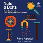 Nuts and Bolts : Seven Small Inventions That Changed the World (in a Big Way) cover image