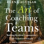 The Art of Coaching Teams : Building Resilient Communities That Transform Schools cover image