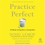 Practice Perfect : 42 Rules for Getting Better at Getting Better cover image