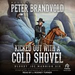 Kicked Out With a Cold Shovel : Bloody Joe Mannion cover image
