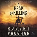 A heap of killing. Lucas Cain cover image