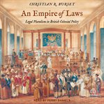 An Empire of Laws : Legal Pluralism in British Colonial Policy cover image