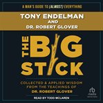 The Big Stick : Collected and Applied Wisdom from the Teachings of Dr. Robert Glover cover image