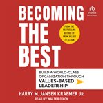 Becoming the Best : Build a World-Class Organization Through Values-Based Leadership cover image