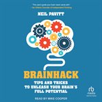 Brainhack : Tips and Tricks to Unleash Your Brain's Full Potential cover image